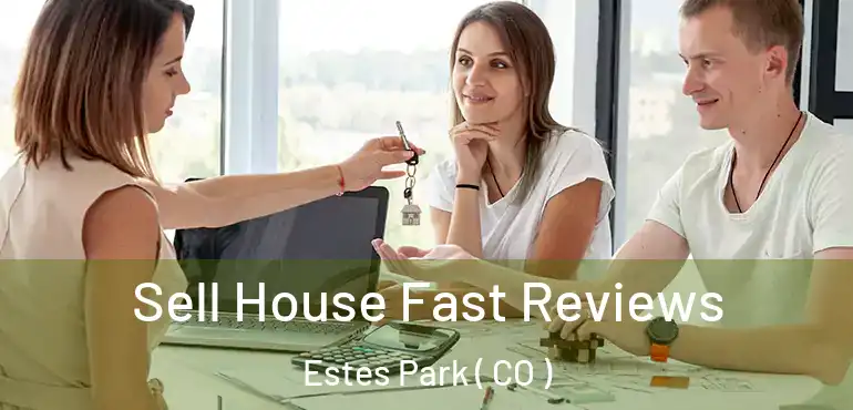  Sell House Fast Reviews Estes Park ( CO )