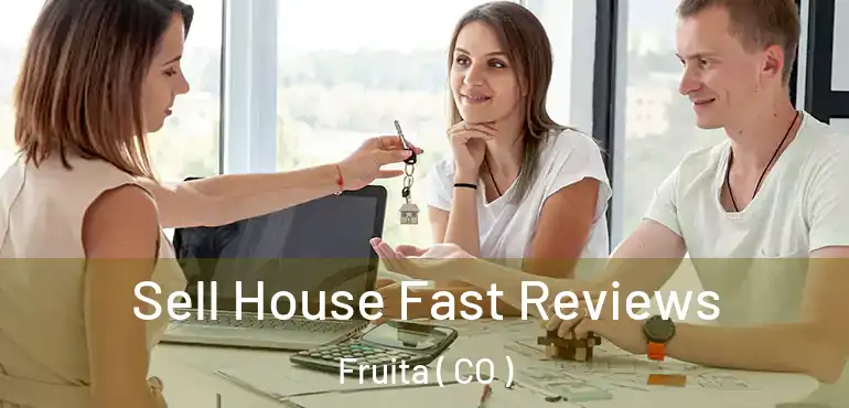 Sell House Fast Reviews Fruita ( CO )