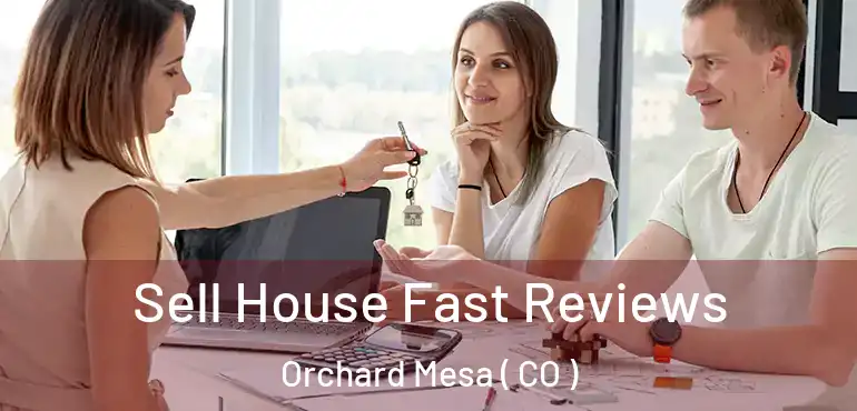 Sell House Fast Reviews Orchard Mesa ( CO )