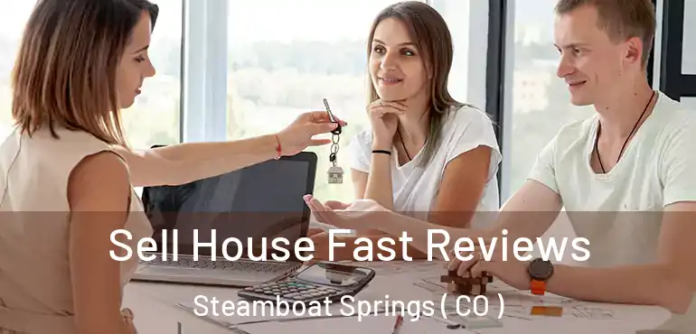  Sell House Fast Reviews Steamboat Springs ( CO )