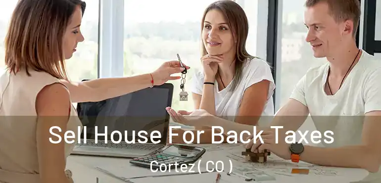  Sell House For Back Taxes Cortez ( CO )