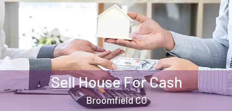  Sell House For Cash Broomfield CO