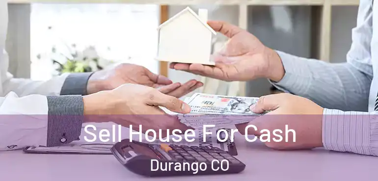  Sell House For Cash Durango CO