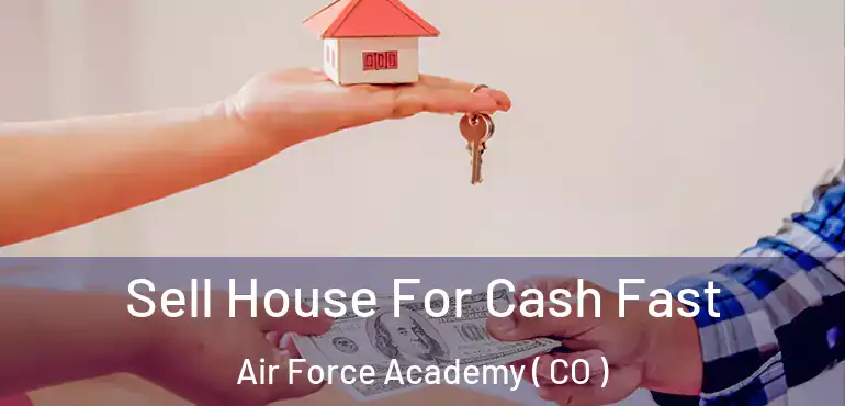  Sell House For Cash Fast Air Force Academy ( CO )