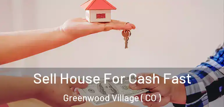  Sell House For Cash Fast Greenwood Village ( CO )