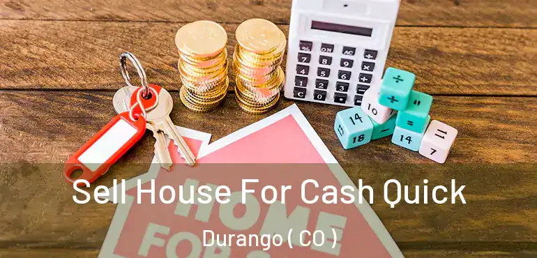  Sell House For Cash Quick Durango ( CO )