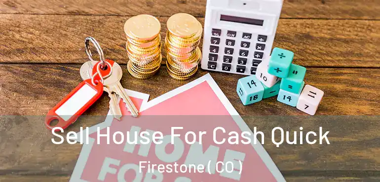  Sell House For Cash Quick Firestone ( CO )