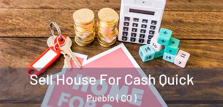  Sell House For Cash Quick Pueblo ( CO )