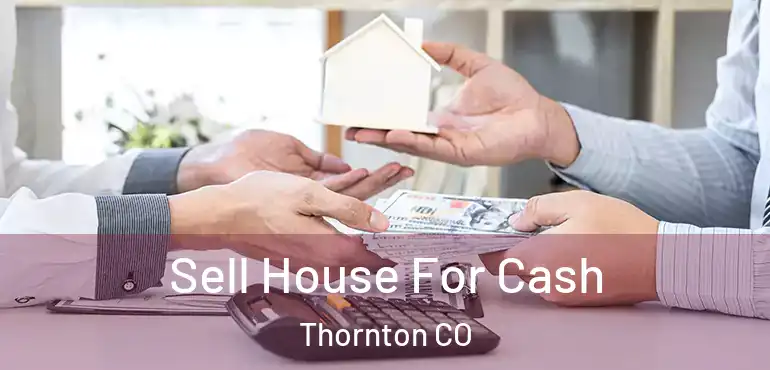  Sell House For Cash Thornton CO