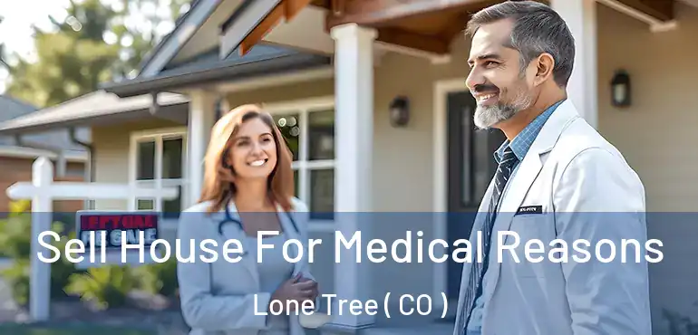  Sell House For Medical Reasons Lone Tree ( CO )