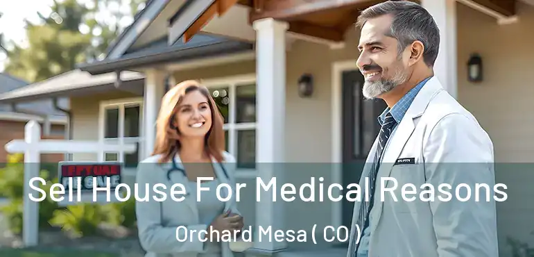  Sell House For Medical Reasons Orchard Mesa ( CO )