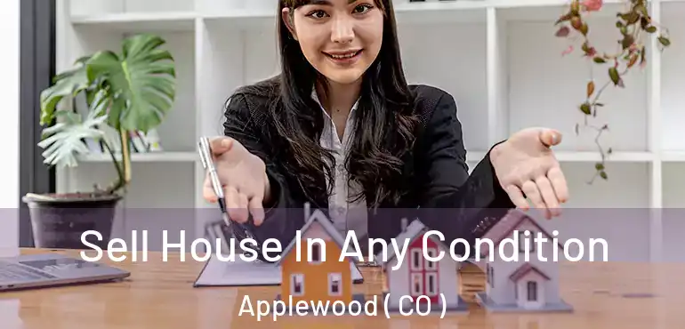  Sell House In Any Condition Applewood ( CO )