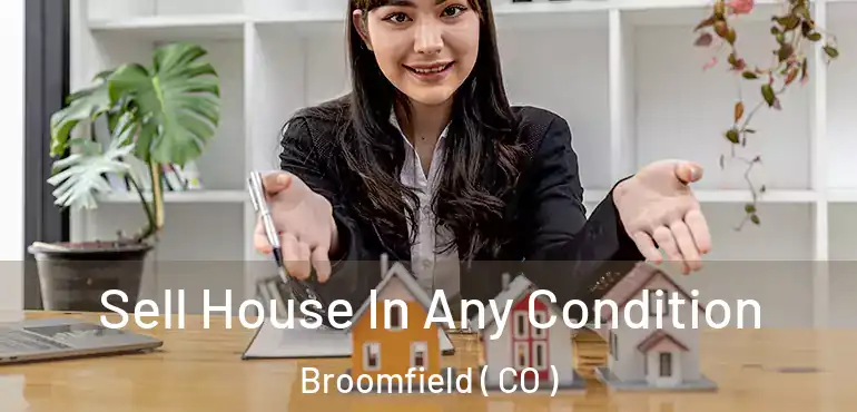  Sell House In Any Condition Broomfield ( CO )