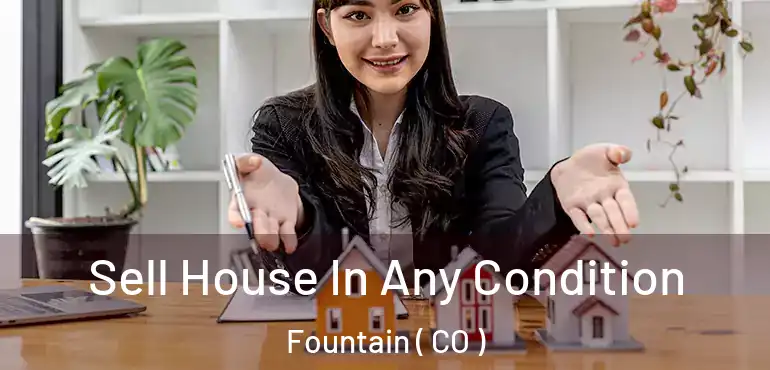  Sell House In Any Condition Fountain ( CO )