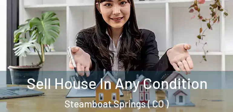  Sell House In Any Condition Steamboat Springs ( CO )