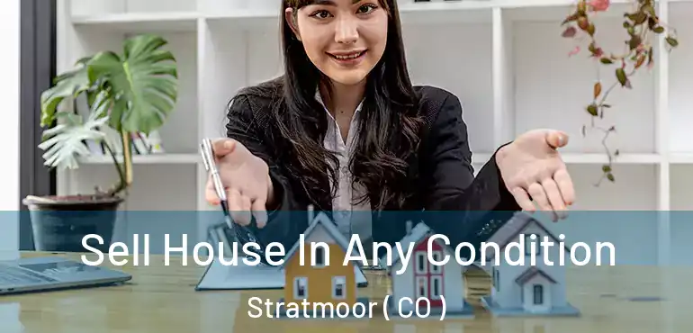  Sell House In Any Condition Stratmoor ( CO )
