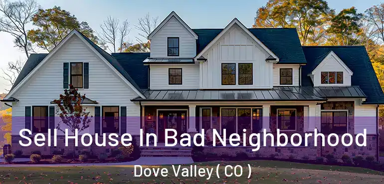  Sell House In Bad Neighborhood Dove Valley ( CO )