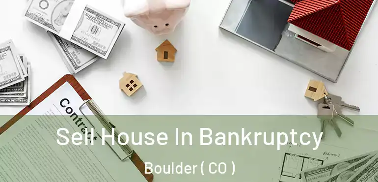 Sell House In Bankruptcy Boulder ( CO )
