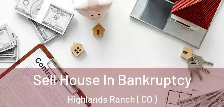  Sell House In Bankruptcy Highlands Ranch ( CO )