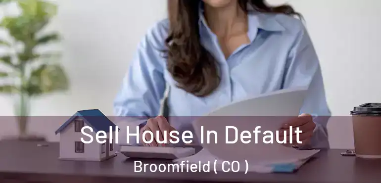  Sell House In Default Broomfield ( CO )