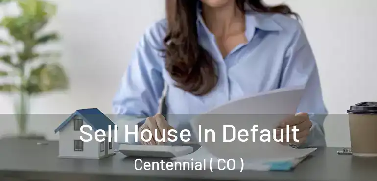  Sell House In Default Centennial ( CO )