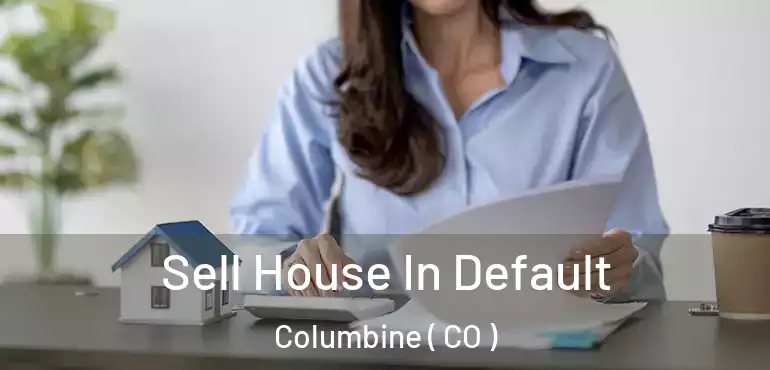  Sell House In Default Columbine ( CO )