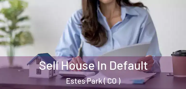  Sell House In Default Estes Park ( CO )