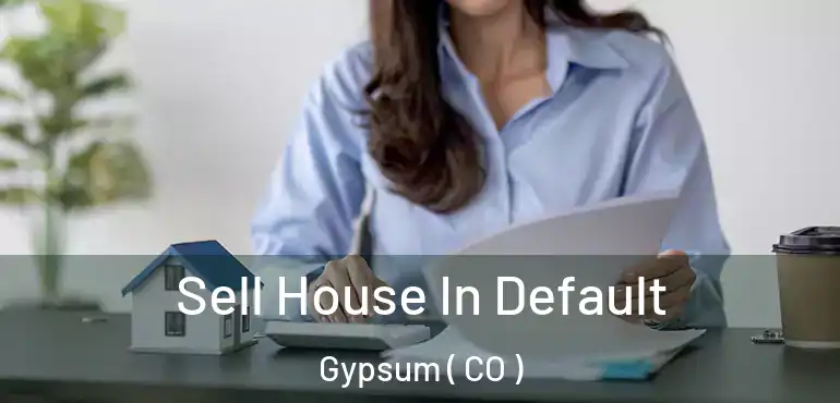  Sell House In Default Gypsum ( CO )
