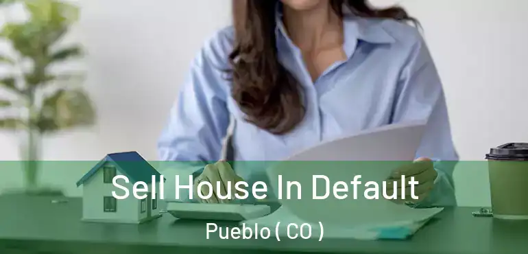  Sell House In Default Pueblo ( CO )