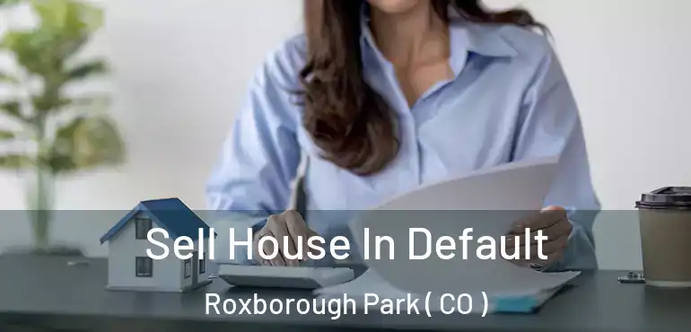  Sell House In Default Roxborough Park ( CO )