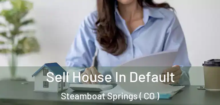  Sell House In Default Steamboat Springs ( CO )