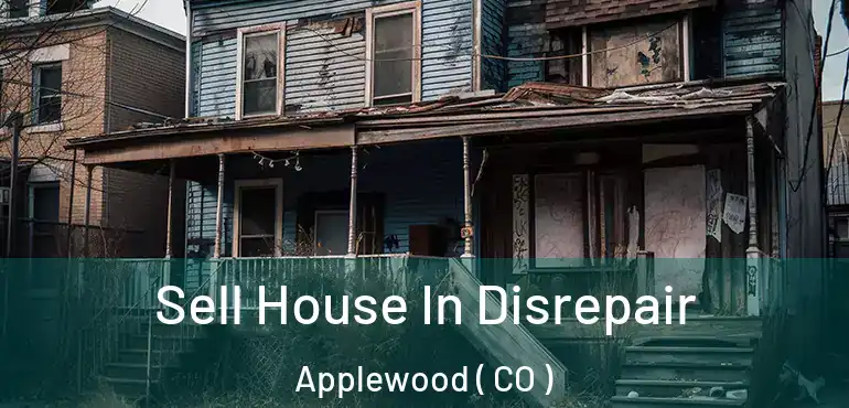  Sell House In Disrepair Applewood ( CO )