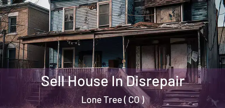  Sell House In Disrepair Lone Tree ( CO )