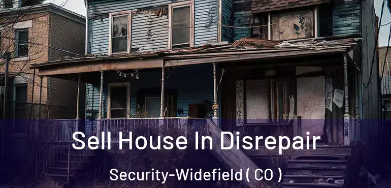  Sell House In Disrepair Security-Widefield ( CO )