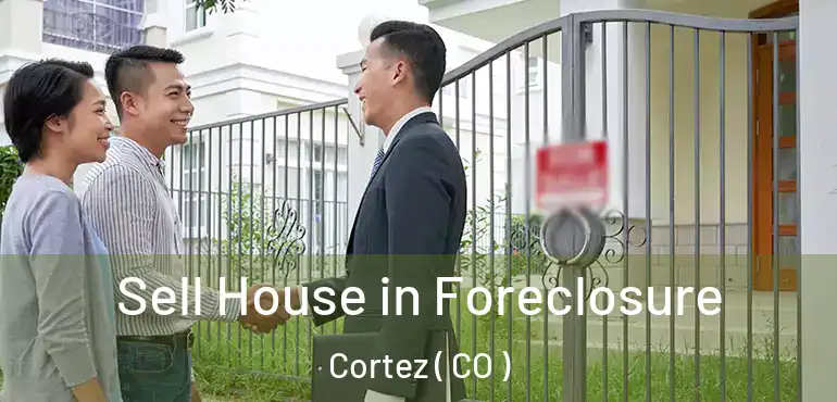  Sell House in Foreclosure Cortez ( CO )