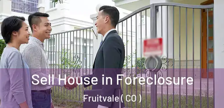  Sell House in Foreclosure Fruitvale ( CO )