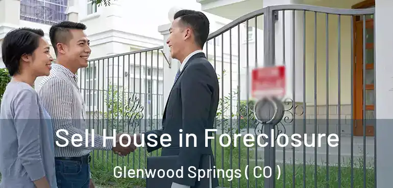  Sell House in Foreclosure Glenwood Springs ( CO )