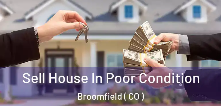  Sell House In Poor Condition Broomfield ( CO )