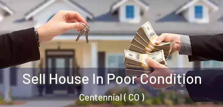  Sell House In Poor Condition Centennial ( CO )