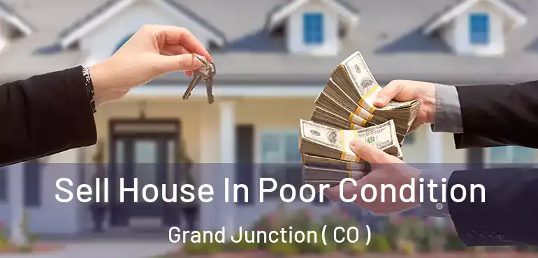  Sell House In Poor Condition Grand Junction ( CO )