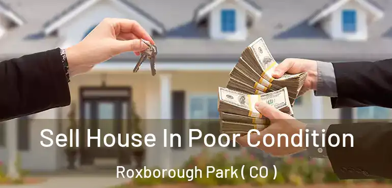  Sell House In Poor Condition Roxborough Park ( CO )