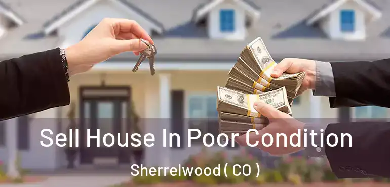  Sell House In Poor Condition Sherrelwood ( CO )
