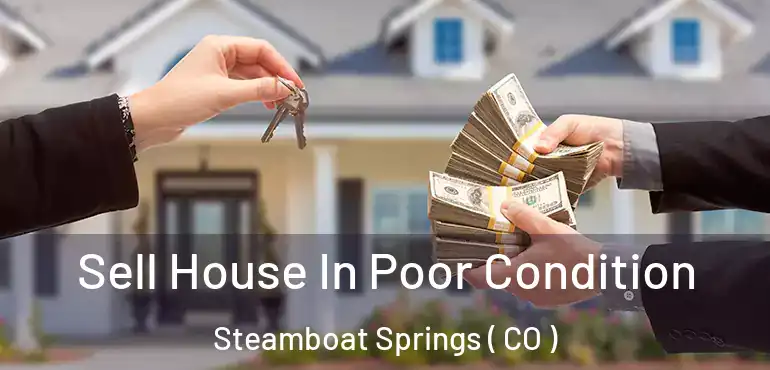  Sell House In Poor Condition Steamboat Springs ( CO )