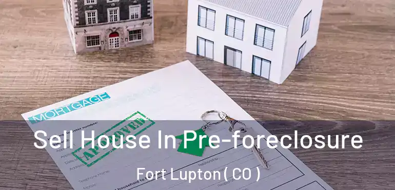  Sell House In Pre-foreclosure Fort Lupton ( CO )