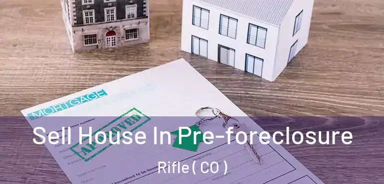  Sell House In Pre-foreclosure Rifle ( CO )