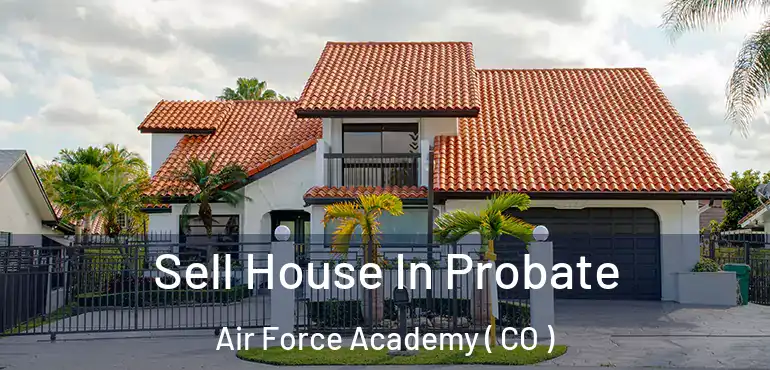  Sell House In Probate Air Force Academy ( CO )
