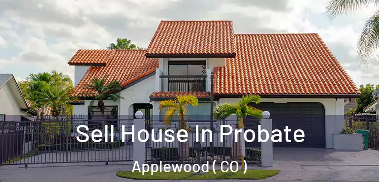  Sell House In Probate Applewood ( CO )