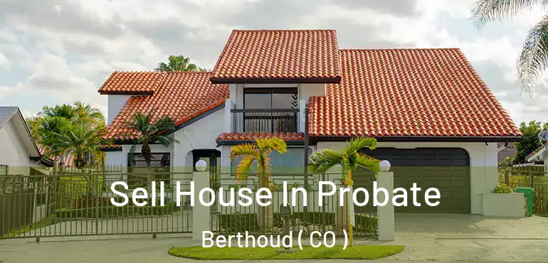  Sell House In Probate Berthoud ( CO )
