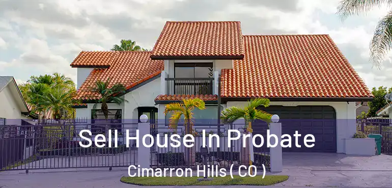  Sell House In Probate Cimarron Hills ( CO )