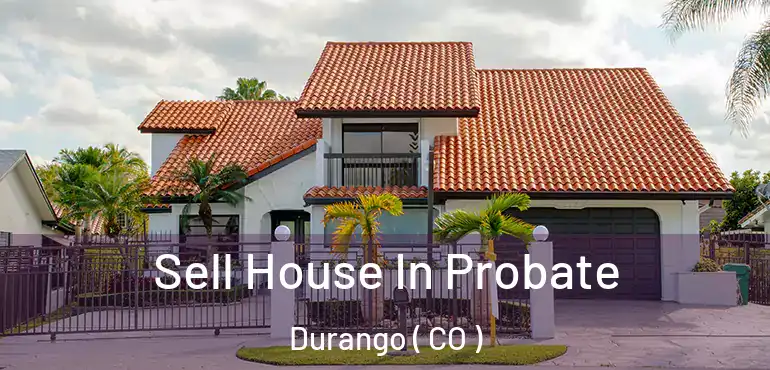  Sell House In Probate Durango ( CO )